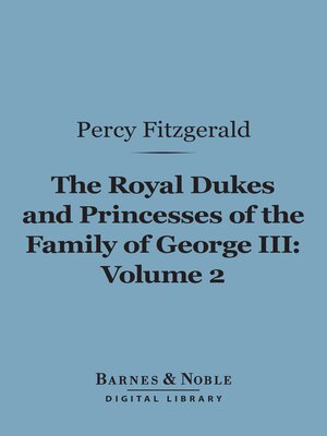 cover image of The Royal Dukes and Princesses of the Family of George III, Volume 2 (Barnes & Noble Digital Library)